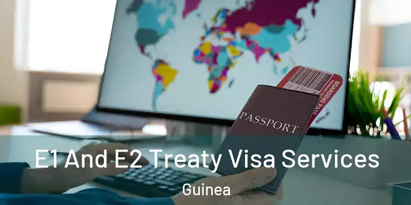 E1 And E2 Treaty Visa Services Guinea