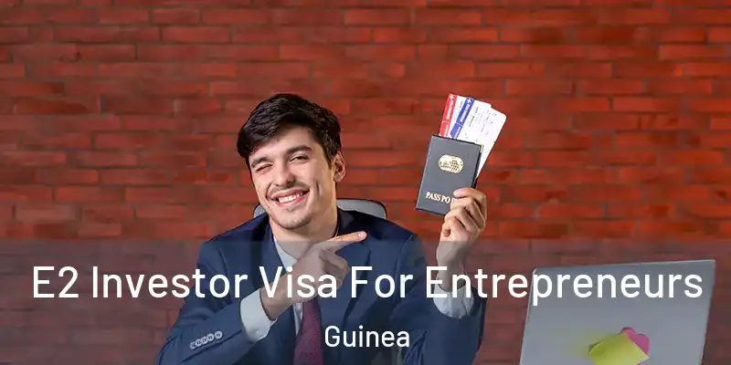 E2 Investor Visa For Entrepreneurs Guinea