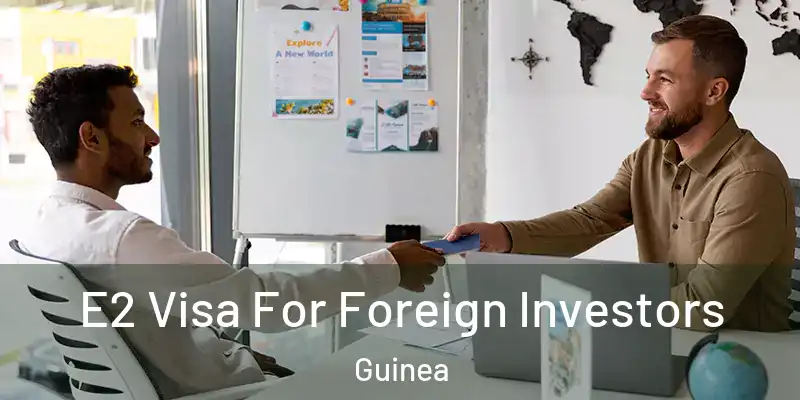 E2 Visa For Foreign Investors Guinea
