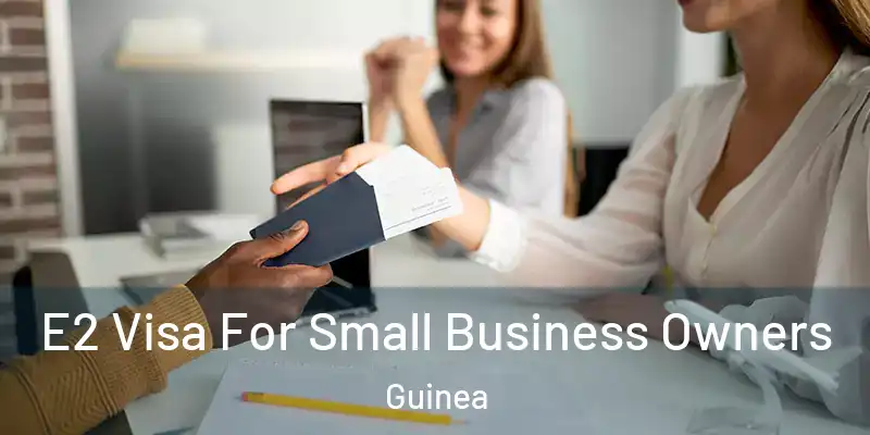 E2 Visa For Small Business Owners Guinea