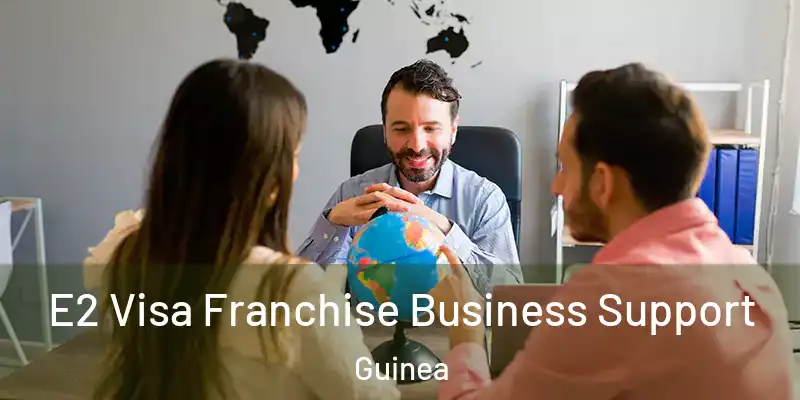  E2 Visa Franchise Business Support Guinea