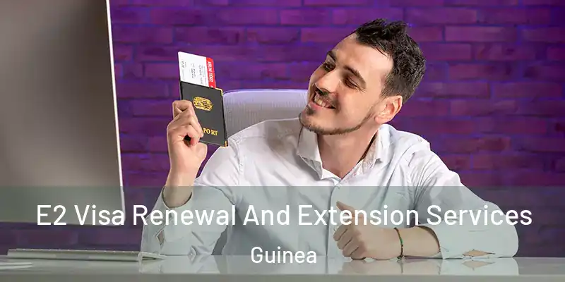 E2 Visa Renewal And Extension Services Guinea