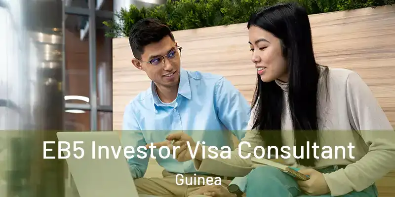 EB5 Investor Visa Consultant Guinea