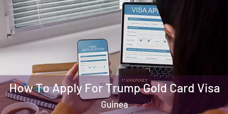 How To Apply For Trump Gold Card Visa Guinea