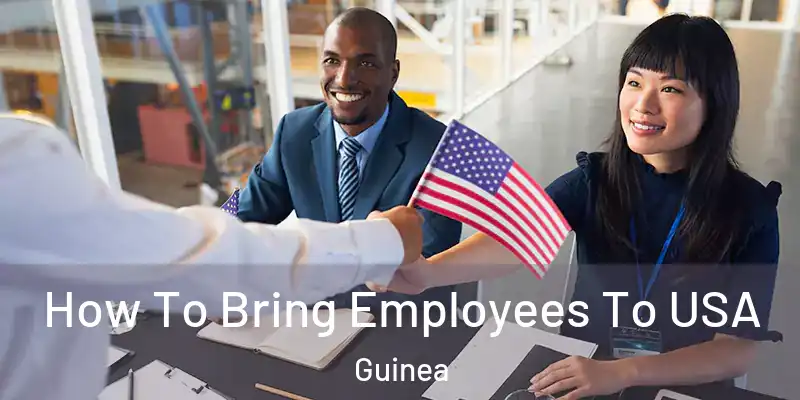 How To Bring Employees To USA Guinea