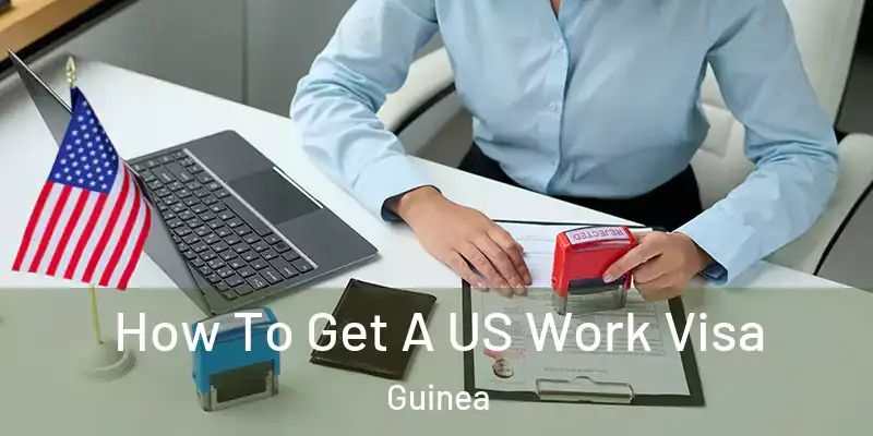 How To Get A US Work Visa Guinea