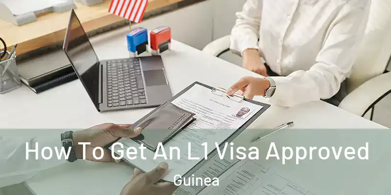 How To Get An L1 Visa Approved Guinea