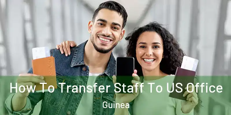 How To Transfer Staff To US Office Guinea