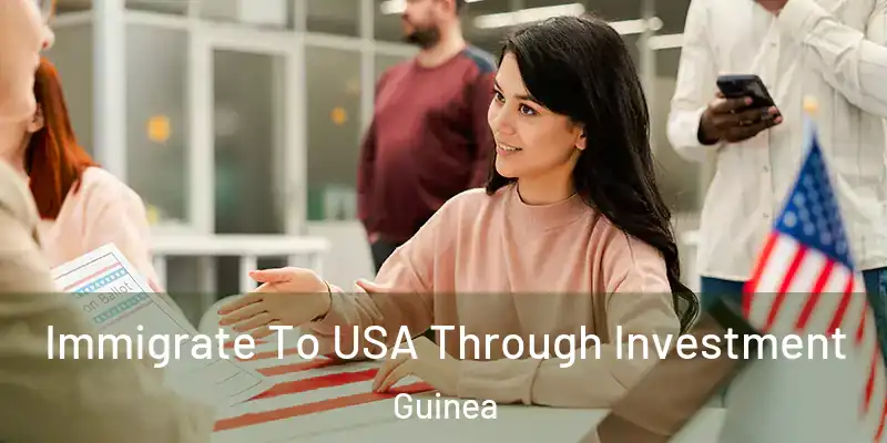  Immigrate To USA Through Investment Guinea