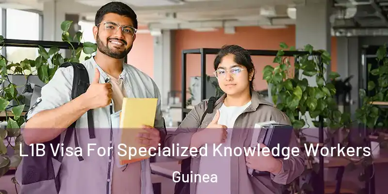 L1B Visa For Specialized Knowledge Workers Guinea