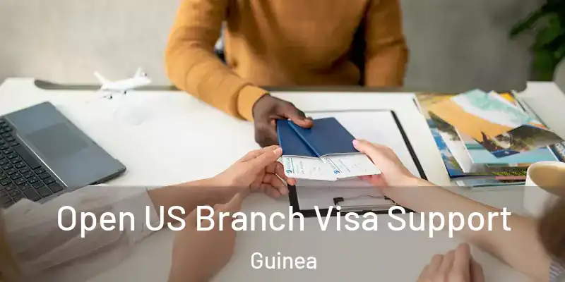 Open US Branch Visa Support Guinea